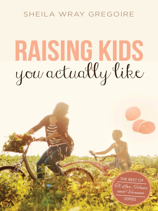 Title details for Raising Kids You Actually Like by Sheila Wray Gregoire - Available